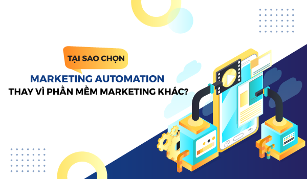 Một vài lý do mà doanh nghiệp lựa chọn Marketing Automation